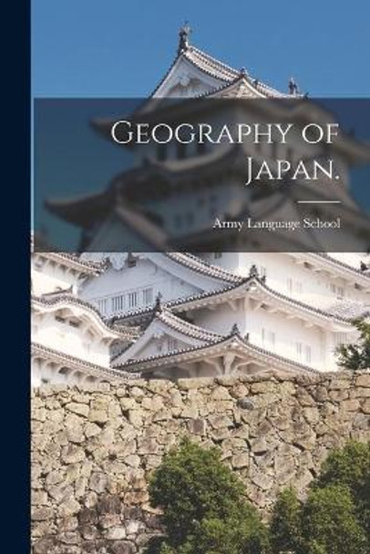 Geography of Japan. by Army Language School (U S ) 9781014932228