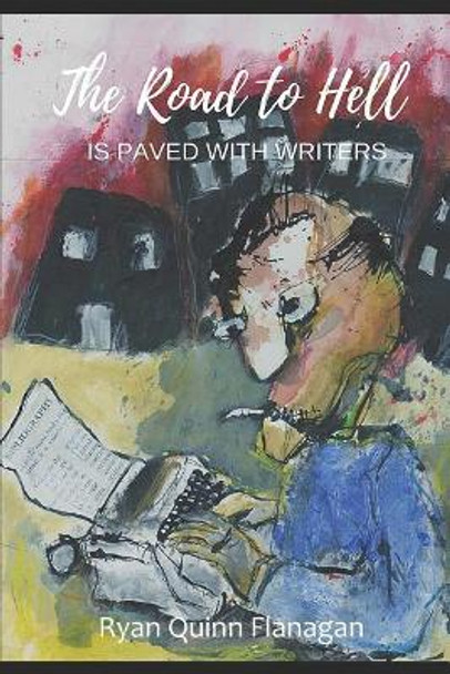 The Road to Hell is Paved with Writers by Ryan Quinn Flanagan 9781074748654