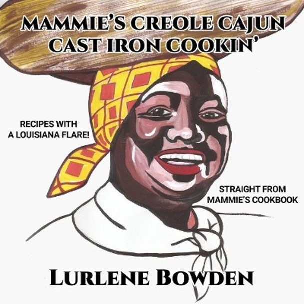 Mammie's Creole Cajun Cast Iron Cookin' by Lurlene Bowden 9781087974026