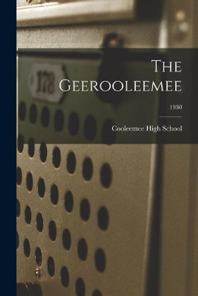 The Geerooleemee; 1930 by Cooleemee High School 9781014969767