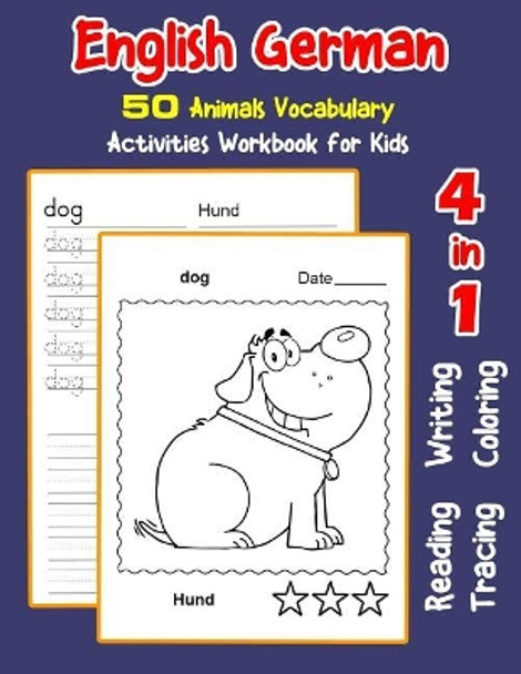 English German 50 Animals Vocabulary Activities Workbook for Kids: 4 in 1 reading writing tracing and coloring worksheets by Irene Nyman 9781072014911