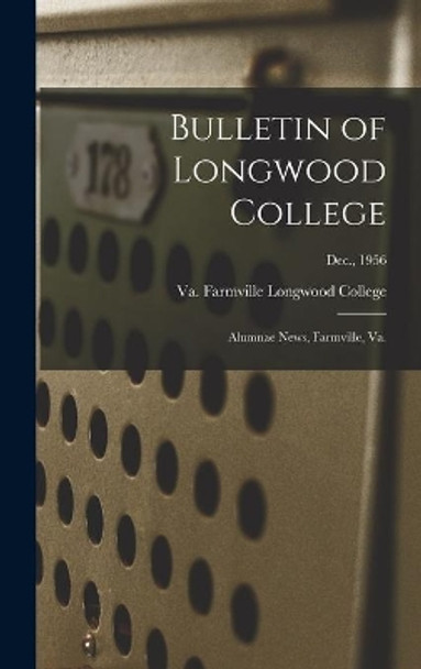 Bulletin of Longwood College: Alumnae News, Farmville, Va.; Dec., 1956 by Farmville Va Longwood College 9781014308924