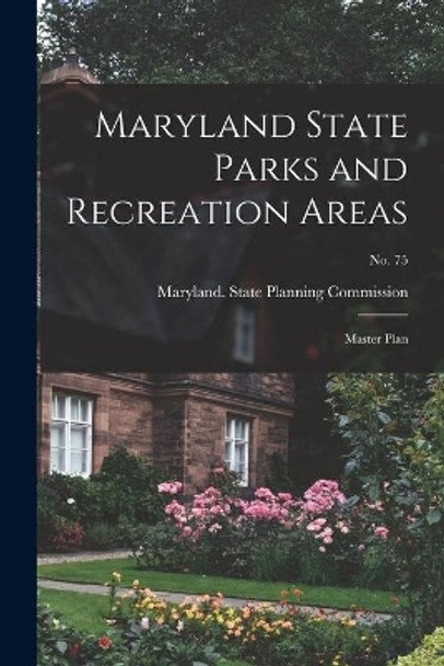 Maryland State Parks and Recreation Areas: Master Plan; No. 75 by Maryland State Planning Commission 9781015052420