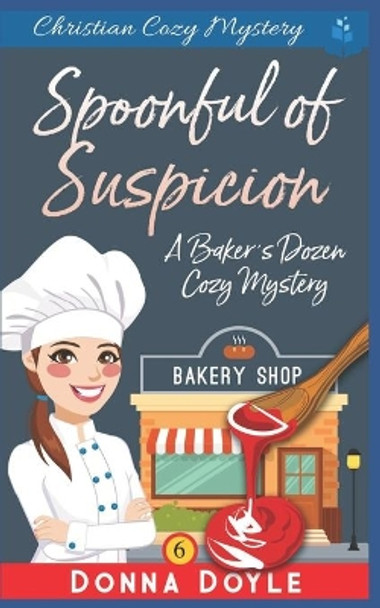 A Spoonful of Suspicion: Christian Cozy Mystery by Donna Doyle 9781074498221