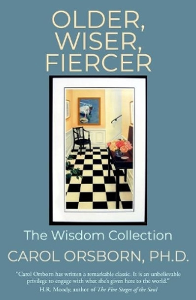 Older, Wiser, Fiercer: The Wisdom Collection by Carol Orsborn Ph D 9781079544992