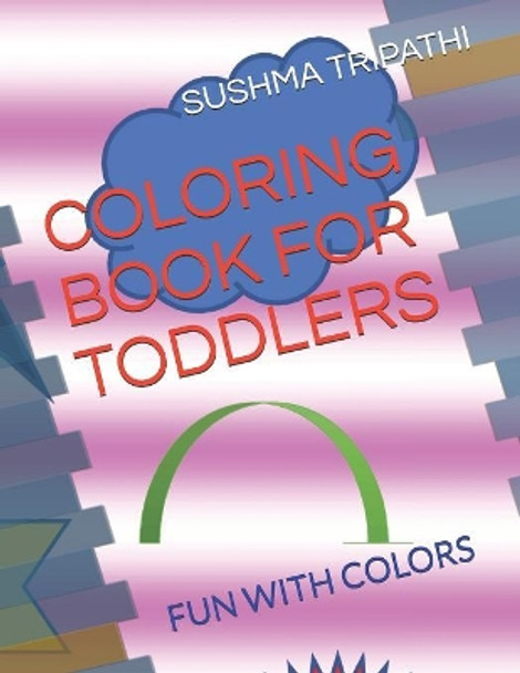 Coloring Book for Toddlers: Fun with Colors by Sushma Tripathi 9781080531776