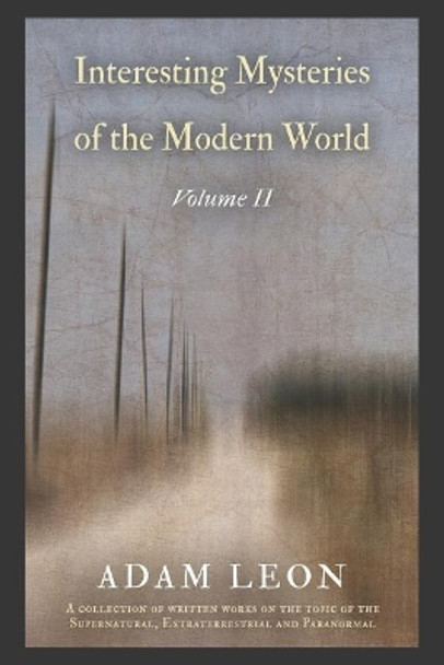 Interesting Mysteries of the Modern World: Volume II by Adam Michael Leon 9781091472525