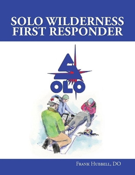 SOLO Wilderness First Responder by Frank Hubbell 9780999624937