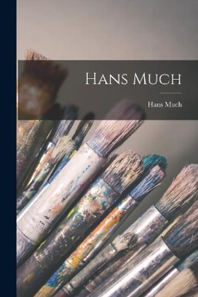 Hans Much by Hans 1880-1932 Much 9781014462718