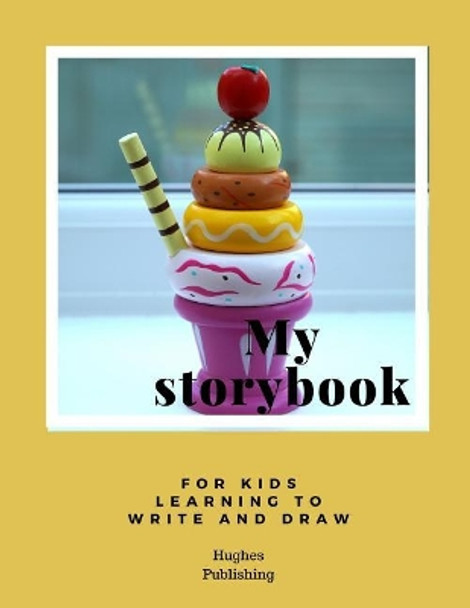 My Story Book: For Kids learning to draw and write 100 sheets 8.5 x 11 in by Hughes Publishing 9781077730588