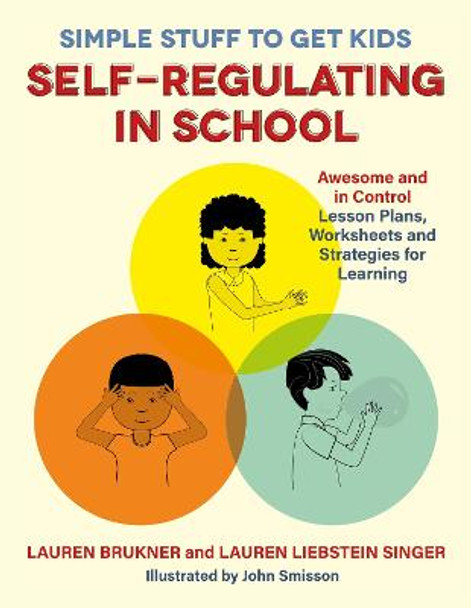 Simple Stuff to Get Kids Self-Regulating in School: Awesome and in Control Lesson Plans, Worksheets, and Strategies for Learning by Lauren Brukner