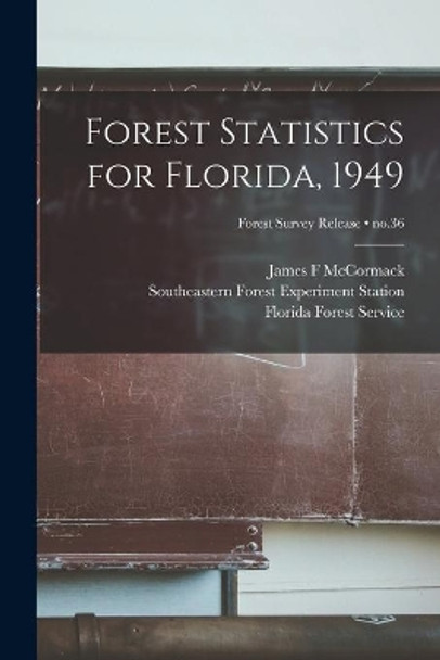 Forest Statistics for Florida, 1949; no.36 by James F McCormack 9781014683724