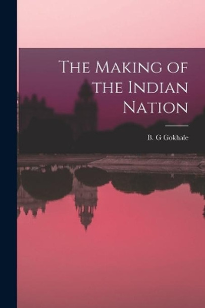 The Making of the Indian Nation by B G Gokhale 9781014686091