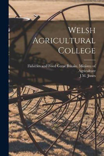 Welsh Agricultural College by Great Britain Ministry of Agriculture 9781014717573