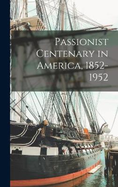 Passionist Centenary in America, 1852-1952 by Anonymous 9781013516528