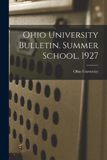 Ohio University Bulletin. Summer School, 1927 by Ohio State University 9781014728036