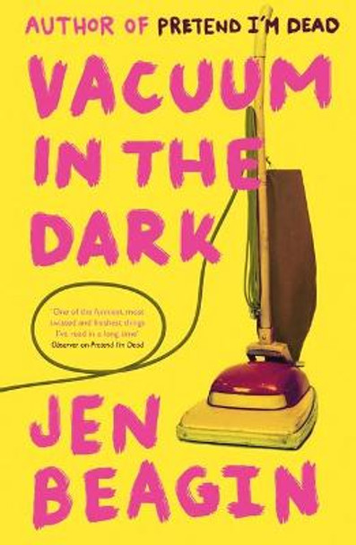 The The Vacuum in the Dark: SHORTLISTED FOR THE BOLLINGER EVERYMAN WODEHOUSE PRIZE FOR COMIC FICTION, 2019 by Jen Beagin