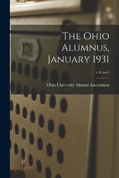 The Ohio Alumnus, January 1931; v.8, no.4 by Ohio University Alumni Association 9781014749901