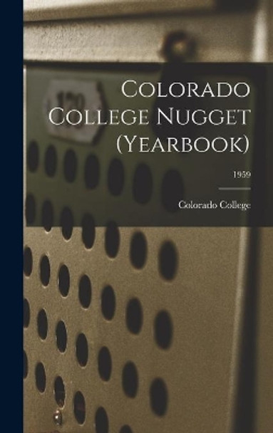 Colorado College Nugget (yearbook); 1959 by Colorado College 9781013644238