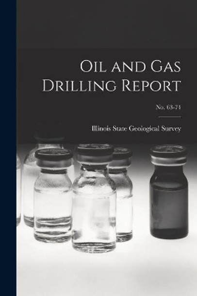 Oil and Gas Drilling Report; No. 63-74 by Illinois State Geological Survey 9781014808974