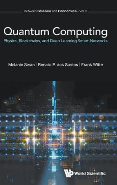 Quantum Computing: Physics, Blockchains, And Deep Learning Smart Networks by Melanie Swan