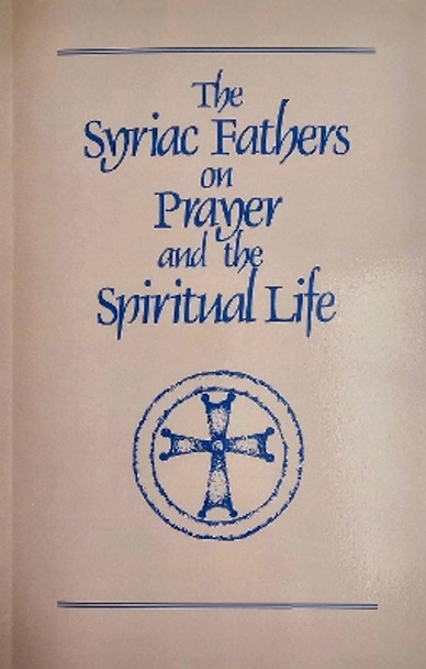 The Syriac Fathers on Prayer and the Spiritual Life by Sebastian Brock 9780879079017