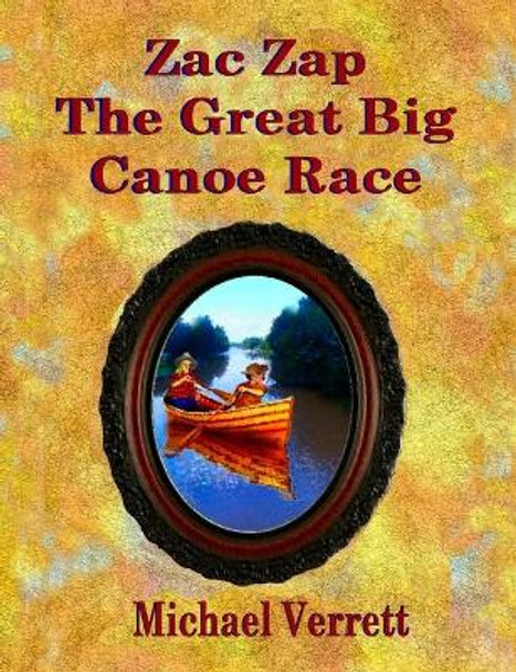 Zac Zap and the Great Big Canoe Race by Michael Robert Verrett 9781087905563