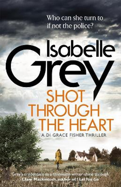 Shot Through the Heart: a dark and compelling crime thriller by Isabelle Grey