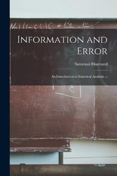 Information and Error: an Introduction to Statistical Analysis. -- by Solomon 1906- Diamond 9781014101228