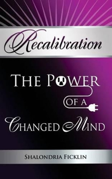 Recalibration: The Power of a Changed Mind by Shalondria Ficklin 9780998250724