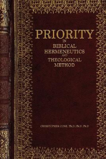 Priority in Biblical Hermeneutics and Theological Method by Christopher Cone 9780998280523