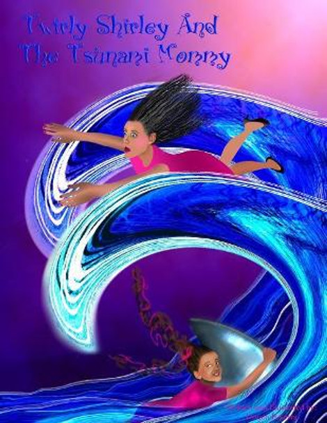 Twirly Shirley and the Tsunami Mommy by Donna Beserra 9780998282664