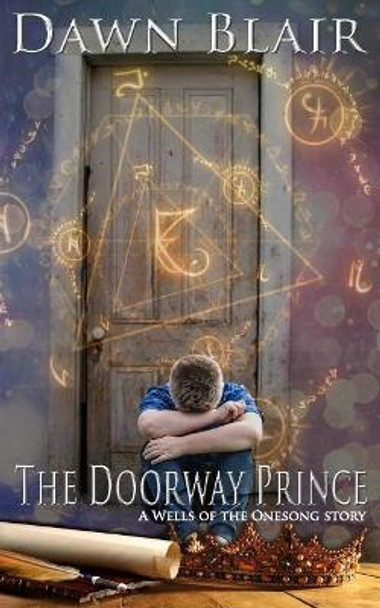 The Doorway Prince: A Wells of the Onesong Story by Dawn Blair 9780998544106