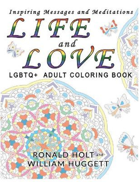 Life and Love LGBTQ+ Adult Coloring Book: Inspiring Messages and Meditations by William Huggett 9780998582955