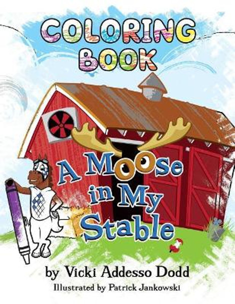 A Moose in My Stable COLORING BOOK: A Moose in My Stable COLORING BOOK by Patrick Jankowski 9780998585253