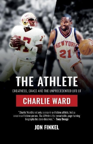 The Athlete: Greatness, Grace and the Unprecedented Life of Charlie Ward by Jon Finkel 9780998627335