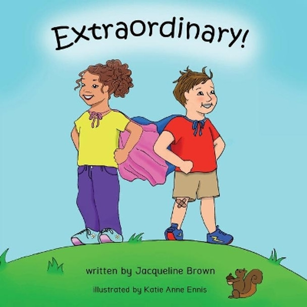 Extraordinary: A children's picture book about God's Extraordinary love for each of us. by Jacqueline B Brown 9780998653372