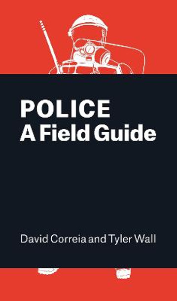 Police: A Field Guide by David Correia