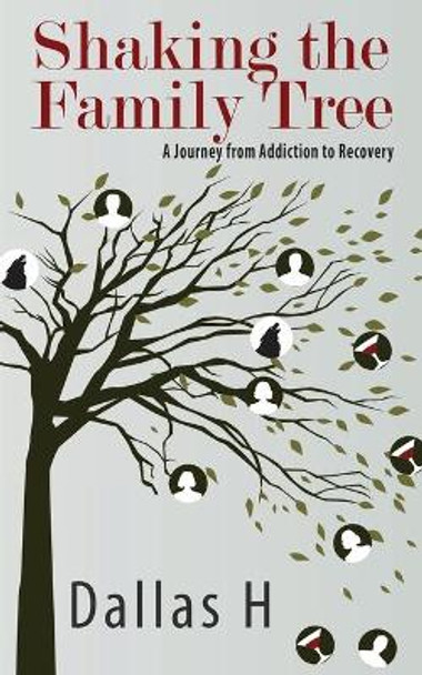 Shaking the Family Tree: A Journey from Addiction to Recovery by Dallas H 9780998762388