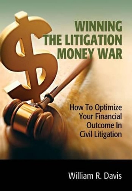 Winning the Litigation Money War by Wiliam R Davis 9780578115122