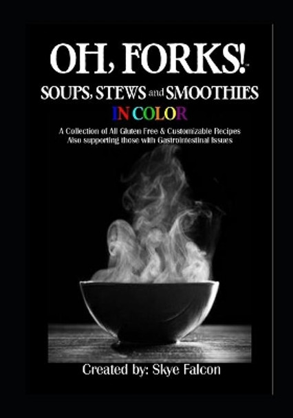 OH, Forks! Soups, Stews and Smoothies in Color by Jen Bumgardner-Fecher 9780998768373