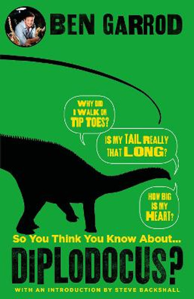 So You Think You Know About Diplodocus? by Ben Garrod