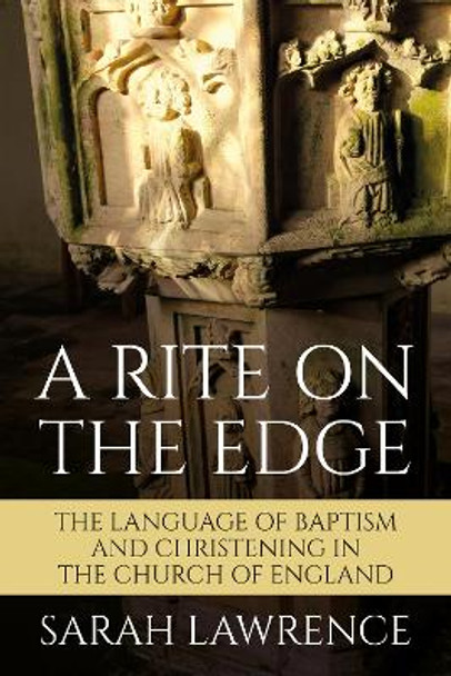 A Rite on the Edge: The Language of Baptism and Christening in the Church of England by Sarah Lawrence 9780334058502