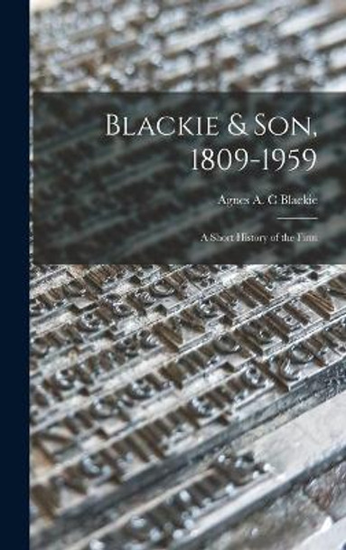Blackie & Son, 1809-1959: a Short History of the Firm by Agnes A C Blackie 9781013912832