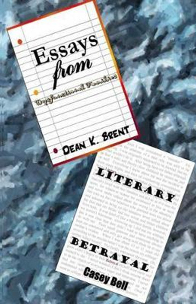 Essays from Dysfunctional Families: Literary Betrayl by Casey Bell 9780615518558