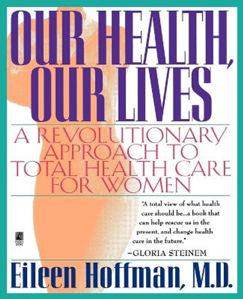 Our Health, Our Lives: A Revolutionary Approach to Total Health Care for Women by E Hoffman 9780671880866