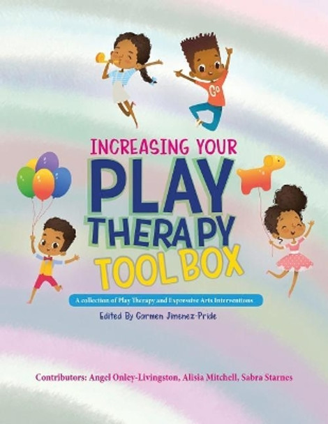 Increasing Your Play Therapy Tool Box: A Collection of Play Therapy and Expressive Arts Interventions by Angel Onley-Livingston 9780692043301