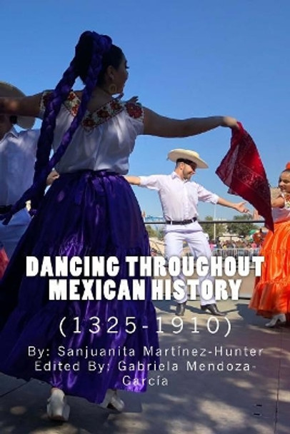 Dancing Throughout Mexican History (1325-1910) by Sanjuanita Martinez-Hunter 9780692099667