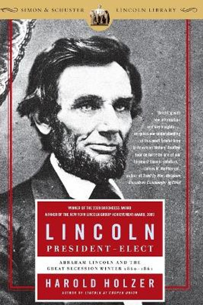 Lincoln President-Elect: Abraham Lincoln and the Great Secession Winter 1860-1861 by Harold Holzer 9780743289481