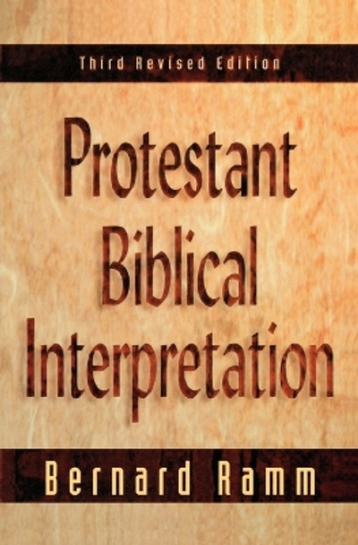 Protestant Biblical Interpretation: A Textbook of Hermeneutics by Bernard Ramm 9780801020834